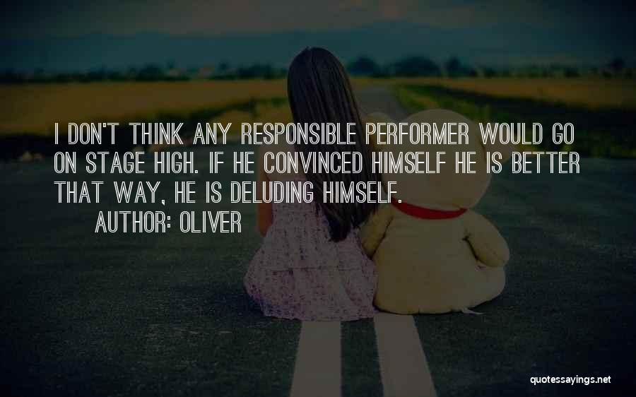 Oliver Quotes: I Don't Think Any Responsible Performer Would Go On Stage High. If He Convinced Himself He Is Better That Way,