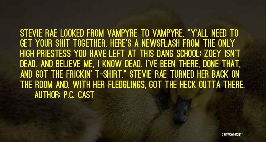 P.C. Cast Quotes: Stevie Rae Looked From Vampyre To Vampyre. Y'all Need To Get Your Shit Together. Here's A Newsflash From The Only