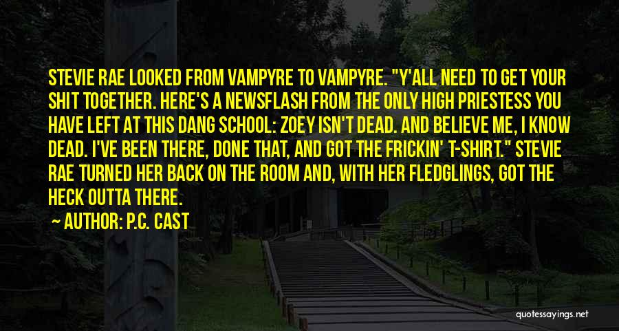 P.C. Cast Quotes: Stevie Rae Looked From Vampyre To Vampyre. Y'all Need To Get Your Shit Together. Here's A Newsflash From The Only