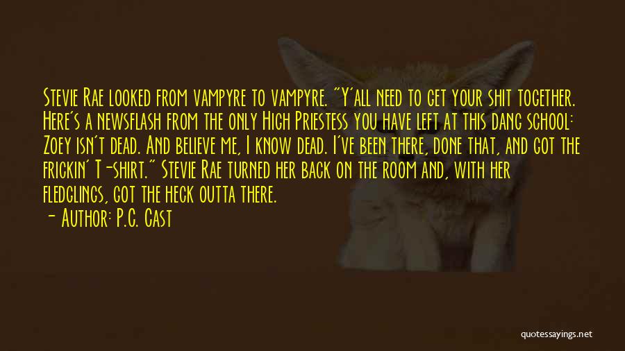 P.C. Cast Quotes: Stevie Rae Looked From Vampyre To Vampyre. Y'all Need To Get Your Shit Together. Here's A Newsflash From The Only