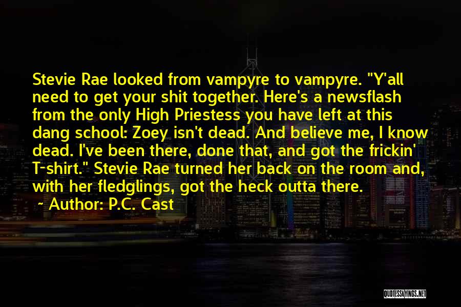 P.C. Cast Quotes: Stevie Rae Looked From Vampyre To Vampyre. Y'all Need To Get Your Shit Together. Here's A Newsflash From The Only