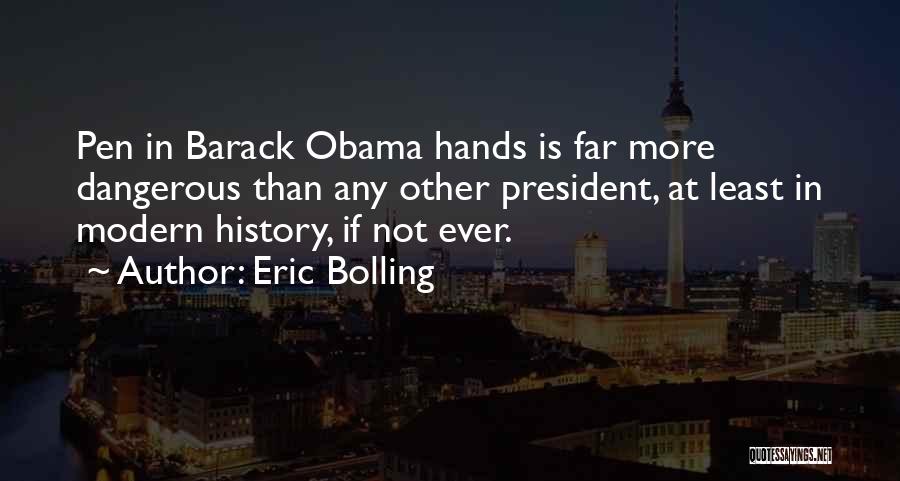 Eric Bolling Quotes: Pen In Barack Obama Hands Is Far More Dangerous Than Any Other President, At Least In Modern History, If Not