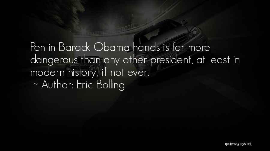 Eric Bolling Quotes: Pen In Barack Obama Hands Is Far More Dangerous Than Any Other President, At Least In Modern History, If Not