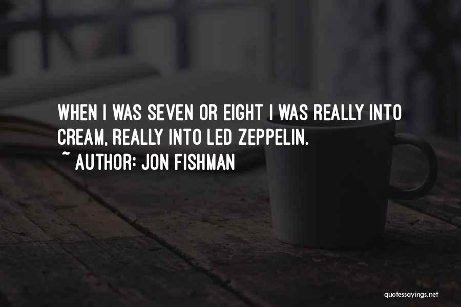 Jon Fishman Quotes: When I Was Seven Or Eight I Was Really Into Cream, Really Into Led Zeppelin.