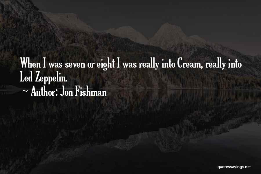 Jon Fishman Quotes: When I Was Seven Or Eight I Was Really Into Cream, Really Into Led Zeppelin.