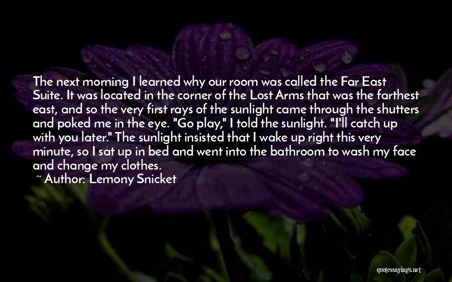 Lemony Snicket Quotes: The Next Morning I Learned Why Our Room Was Called The Far East Suite. It Was Located In The Corner