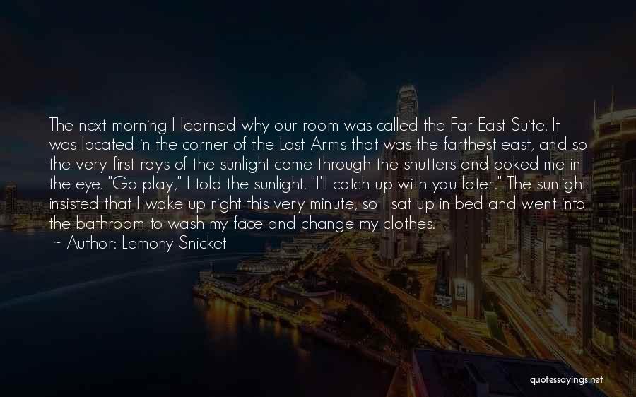 Lemony Snicket Quotes: The Next Morning I Learned Why Our Room Was Called The Far East Suite. It Was Located In The Corner