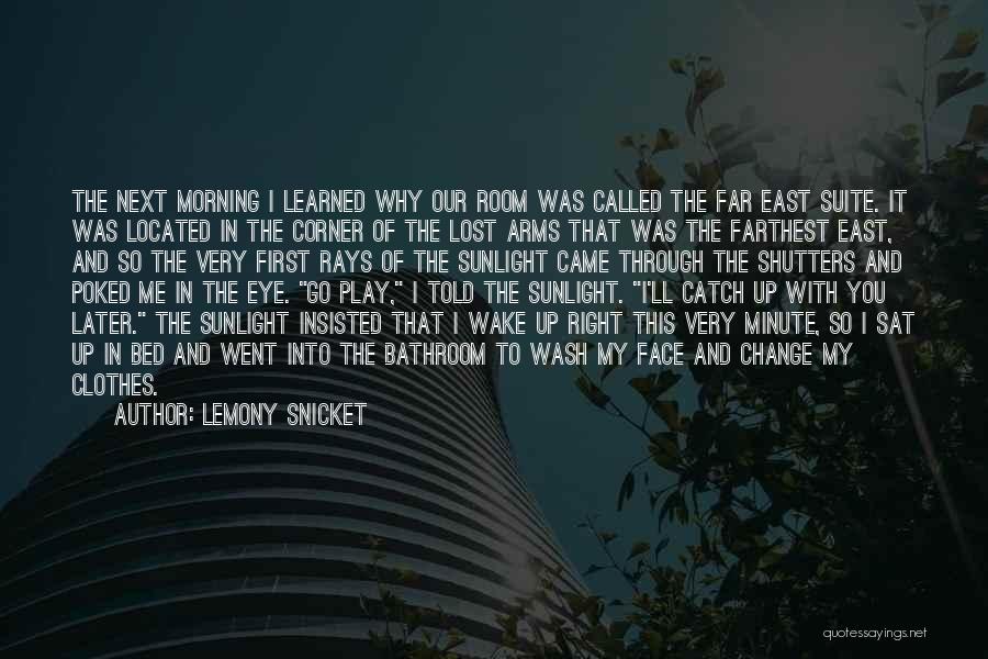 Lemony Snicket Quotes: The Next Morning I Learned Why Our Room Was Called The Far East Suite. It Was Located In The Corner