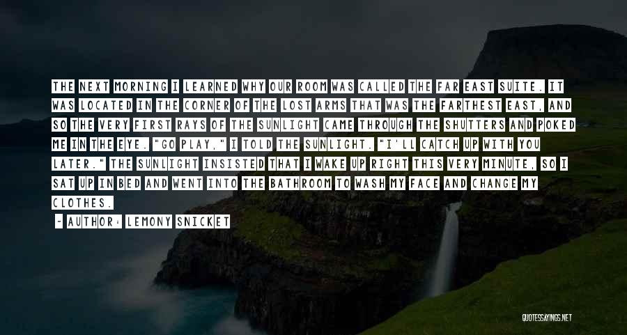 Lemony Snicket Quotes: The Next Morning I Learned Why Our Room Was Called The Far East Suite. It Was Located In The Corner