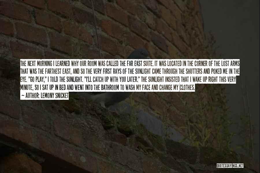 Lemony Snicket Quotes: The Next Morning I Learned Why Our Room Was Called The Far East Suite. It Was Located In The Corner