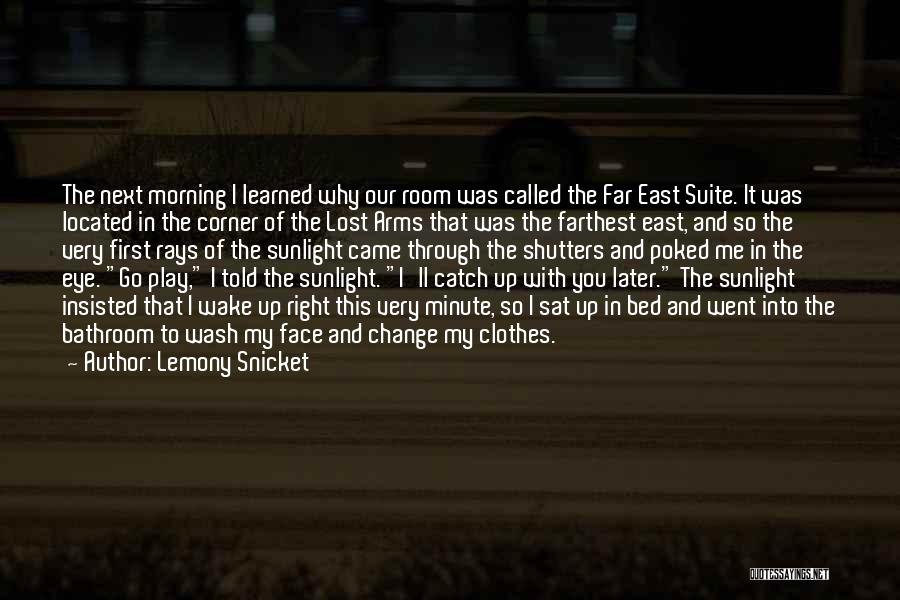 Lemony Snicket Quotes: The Next Morning I Learned Why Our Room Was Called The Far East Suite. It Was Located In The Corner