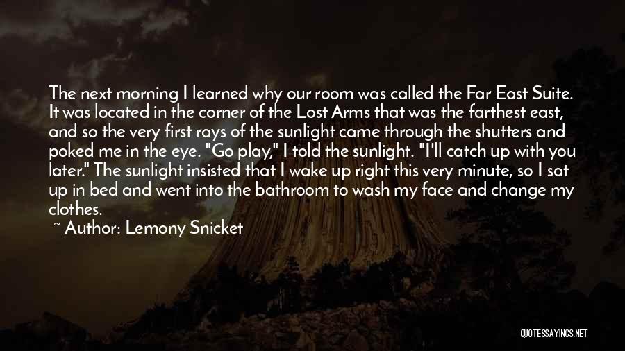 Lemony Snicket Quotes: The Next Morning I Learned Why Our Room Was Called The Far East Suite. It Was Located In The Corner