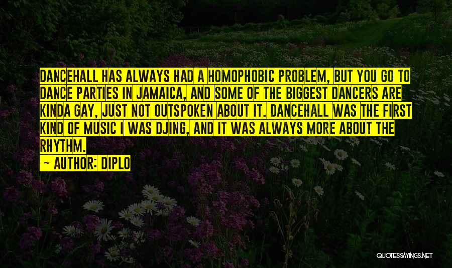 Diplo Quotes: Dancehall Has Always Had A Homophobic Problem, But You Go To Dance Parties In Jamaica, And Some Of The Biggest