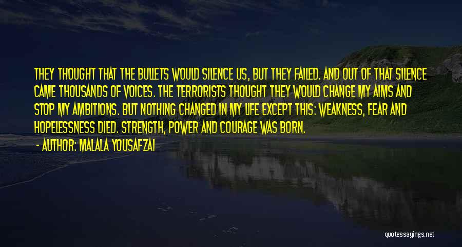 Malala Yousafzai Quotes: They Thought That The Bullets Would Silence Us, But They Failed. And Out Of That Silence Came Thousands Of Voices.