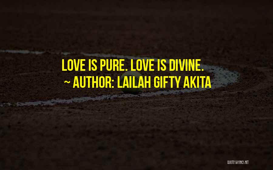 Lailah Gifty Akita Quotes: Love Is Pure. Love Is Divine.