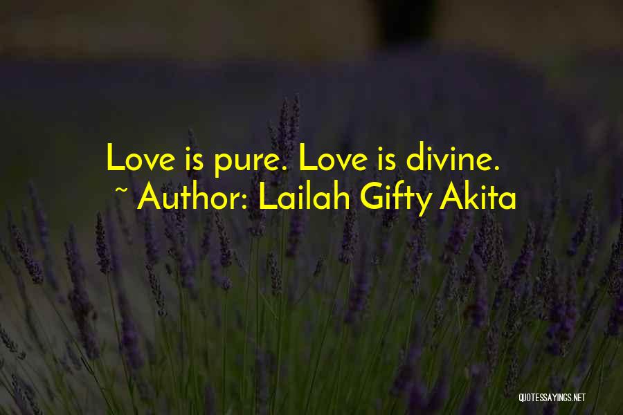 Lailah Gifty Akita Quotes: Love Is Pure. Love Is Divine.