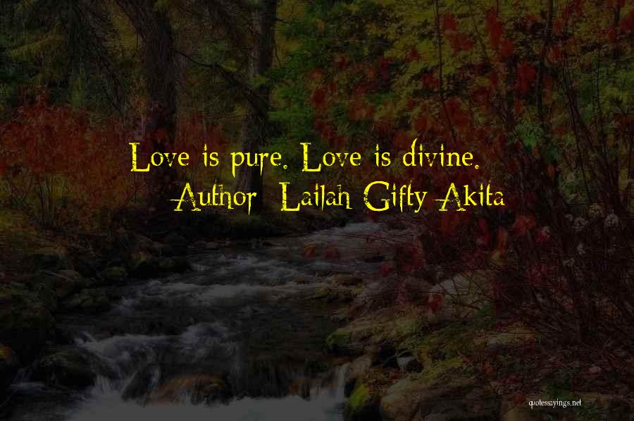 Lailah Gifty Akita Quotes: Love Is Pure. Love Is Divine.