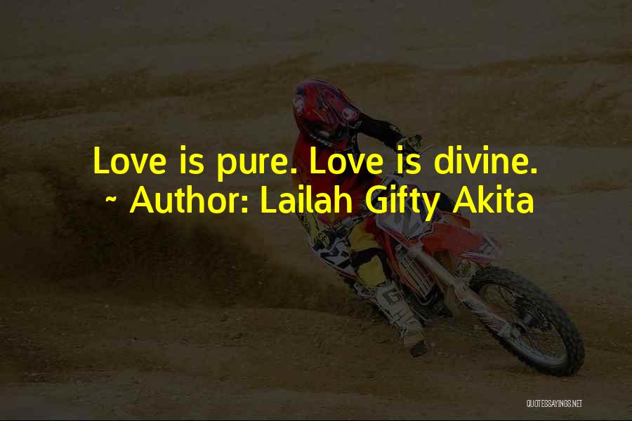 Lailah Gifty Akita Quotes: Love Is Pure. Love Is Divine.