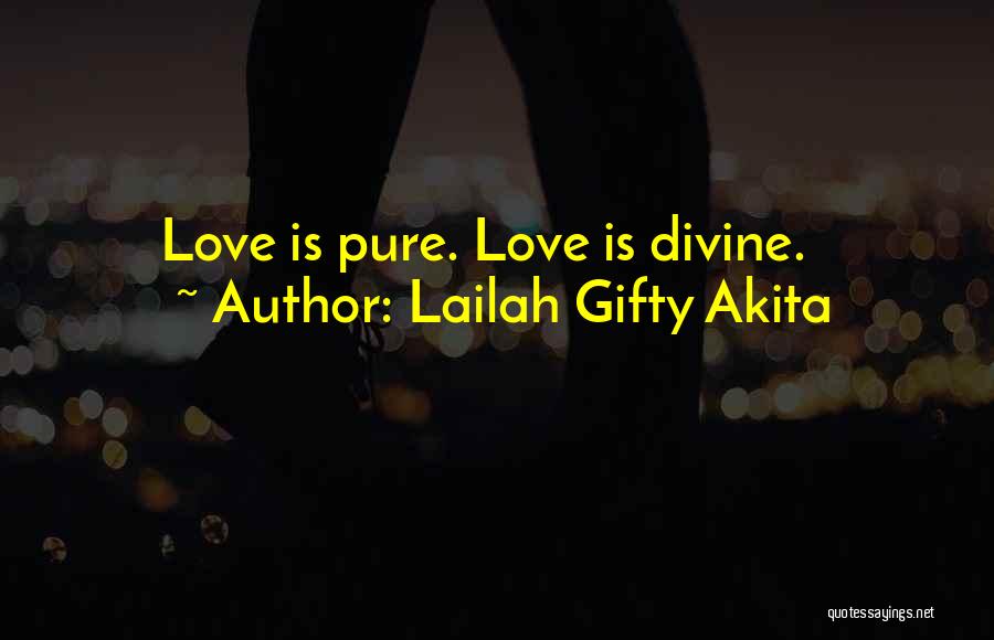 Lailah Gifty Akita Quotes: Love Is Pure. Love Is Divine.