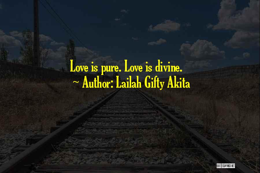 Lailah Gifty Akita Quotes: Love Is Pure. Love Is Divine.