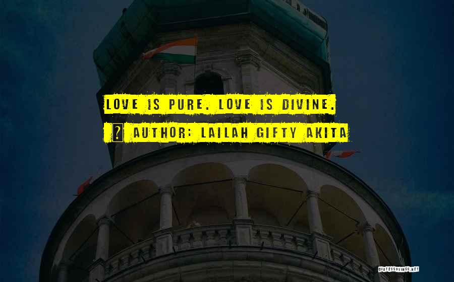 Lailah Gifty Akita Quotes: Love Is Pure. Love Is Divine.