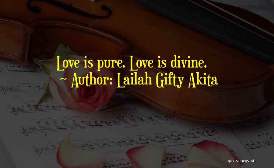 Lailah Gifty Akita Quotes: Love Is Pure. Love Is Divine.