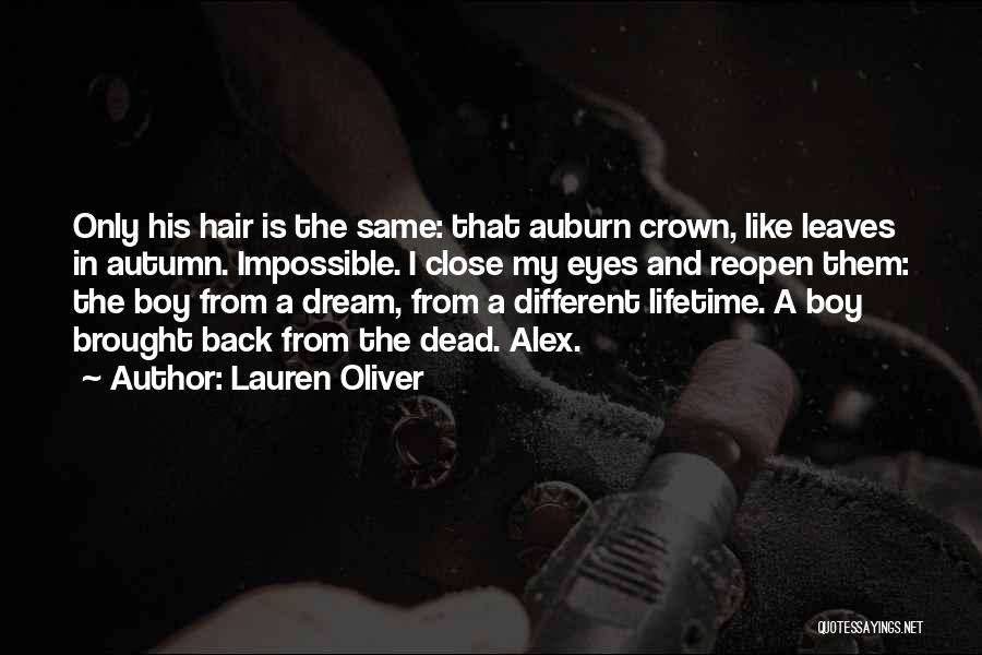 Lauren Oliver Quotes: Only His Hair Is The Same: That Auburn Crown, Like Leaves In Autumn. Impossible. I Close My Eyes And Reopen
