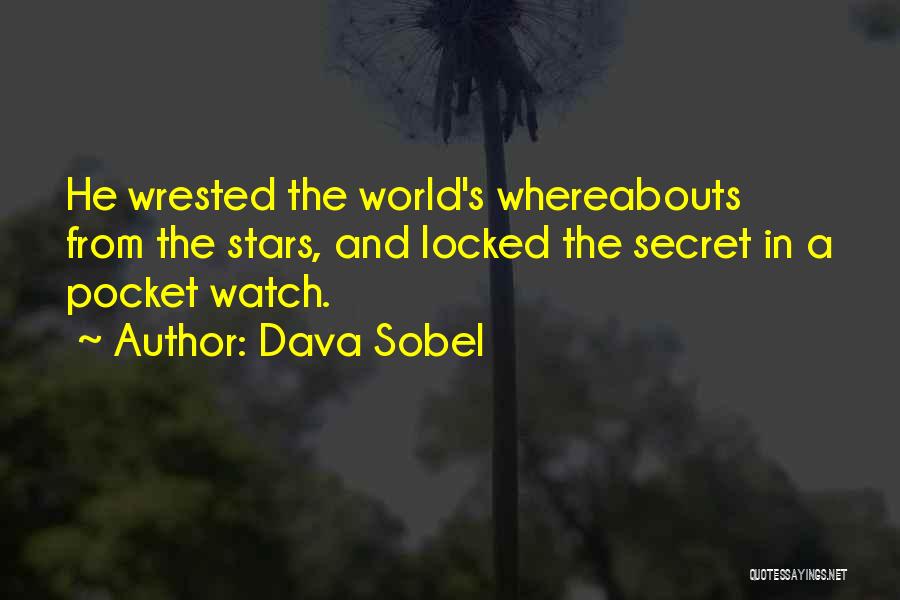 Dava Sobel Quotes: He Wrested The World's Whereabouts From The Stars, And Locked The Secret In A Pocket Watch.