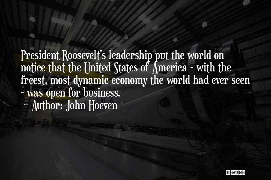 John Hoeven Quotes: President Roosevelt's Leadership Put The World On Notice That The United States Of America - With The Freest, Most Dynamic