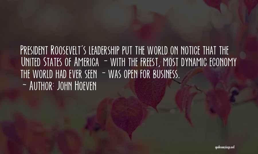 John Hoeven Quotes: President Roosevelt's Leadership Put The World On Notice That The United States Of America - With The Freest, Most Dynamic
