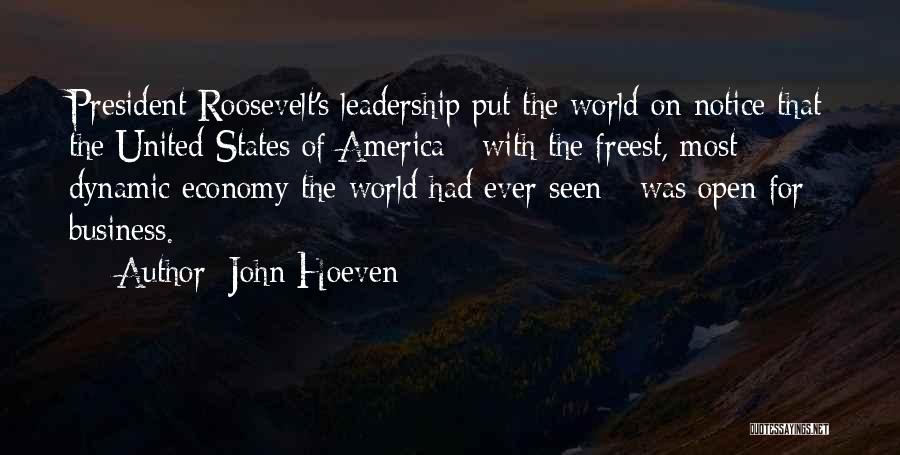 John Hoeven Quotes: President Roosevelt's Leadership Put The World On Notice That The United States Of America - With The Freest, Most Dynamic