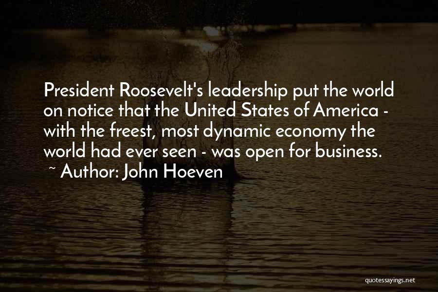 John Hoeven Quotes: President Roosevelt's Leadership Put The World On Notice That The United States Of America - With The Freest, Most Dynamic