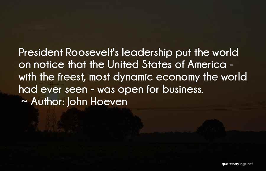 John Hoeven Quotes: President Roosevelt's Leadership Put The World On Notice That The United States Of America - With The Freest, Most Dynamic