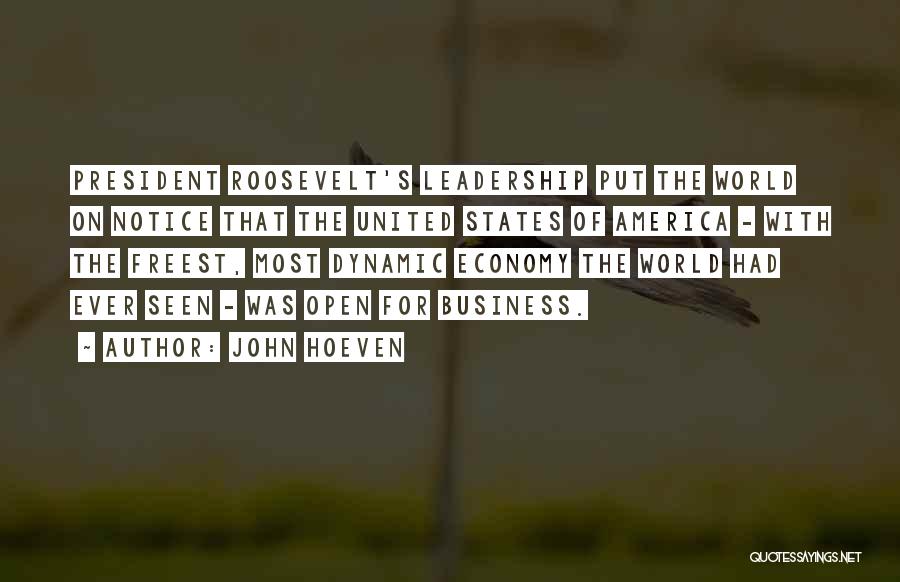 John Hoeven Quotes: President Roosevelt's Leadership Put The World On Notice That The United States Of America - With The Freest, Most Dynamic