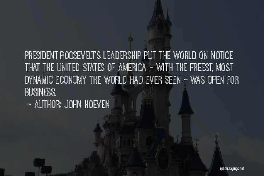 John Hoeven Quotes: President Roosevelt's Leadership Put The World On Notice That The United States Of America - With The Freest, Most Dynamic