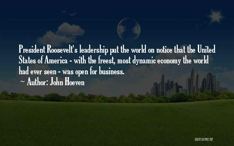 John Hoeven Quotes: President Roosevelt's Leadership Put The World On Notice That The United States Of America - With The Freest, Most Dynamic