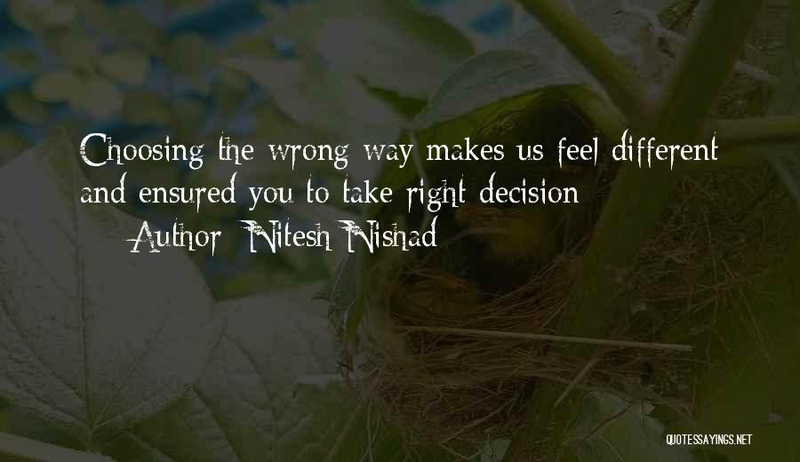 Nitesh Nishad Quotes: Choosing The Wrong Way Makes Us Feel Different And Ensured You To Take Right Decision
