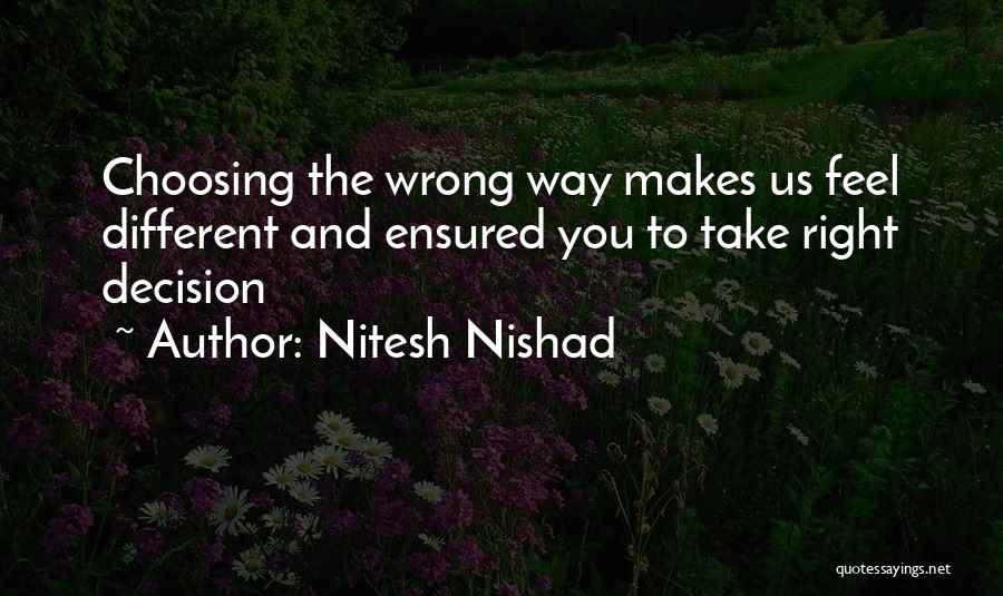 Nitesh Nishad Quotes: Choosing The Wrong Way Makes Us Feel Different And Ensured You To Take Right Decision