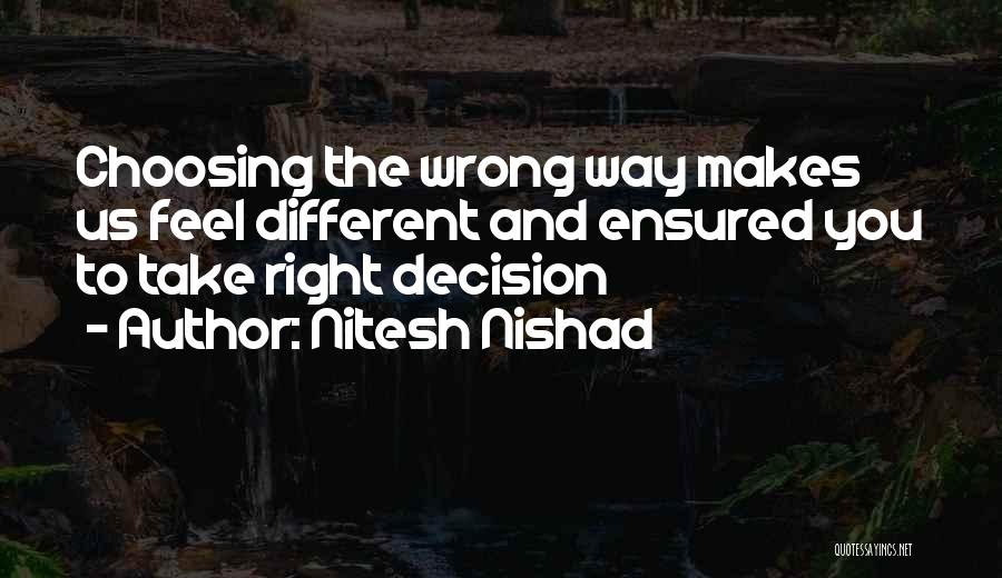 Nitesh Nishad Quotes: Choosing The Wrong Way Makes Us Feel Different And Ensured You To Take Right Decision