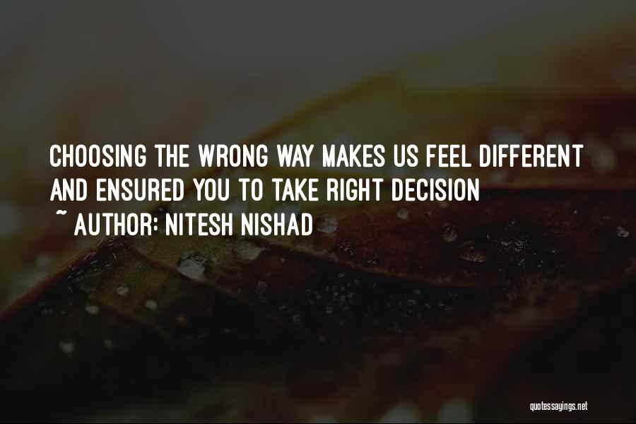 Nitesh Nishad Quotes: Choosing The Wrong Way Makes Us Feel Different And Ensured You To Take Right Decision