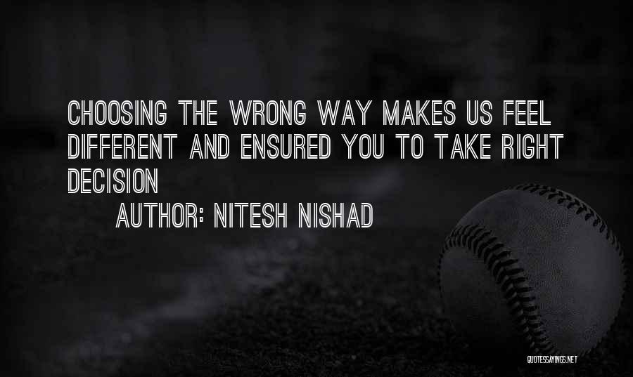 Nitesh Nishad Quotes: Choosing The Wrong Way Makes Us Feel Different And Ensured You To Take Right Decision