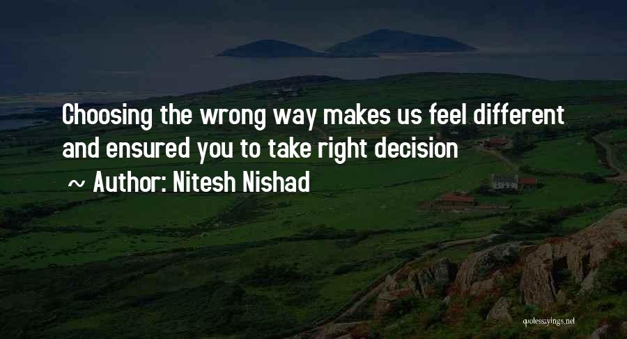 Nitesh Nishad Quotes: Choosing The Wrong Way Makes Us Feel Different And Ensured You To Take Right Decision