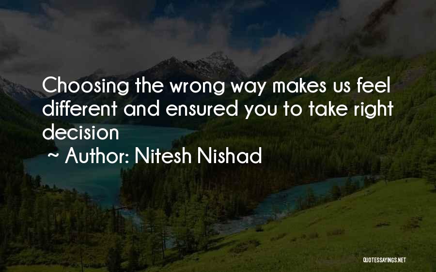 Nitesh Nishad Quotes: Choosing The Wrong Way Makes Us Feel Different And Ensured You To Take Right Decision