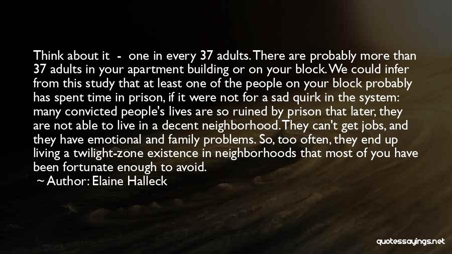 Elaine Halleck Quotes: Think About It - One In Every 37 Adults. There Are Probably More Than 37 Adults In Your Apartment Building