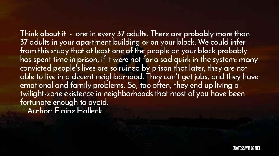 Elaine Halleck Quotes: Think About It - One In Every 37 Adults. There Are Probably More Than 37 Adults In Your Apartment Building