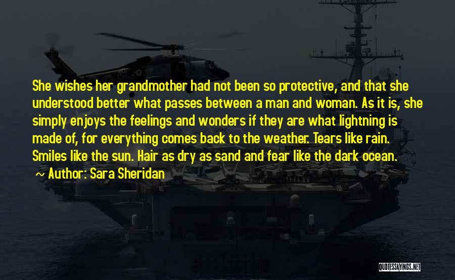 Sara Sheridan Quotes: She Wishes Her Grandmother Had Not Been So Protective, And That She Understood Better What Passes Between A Man And