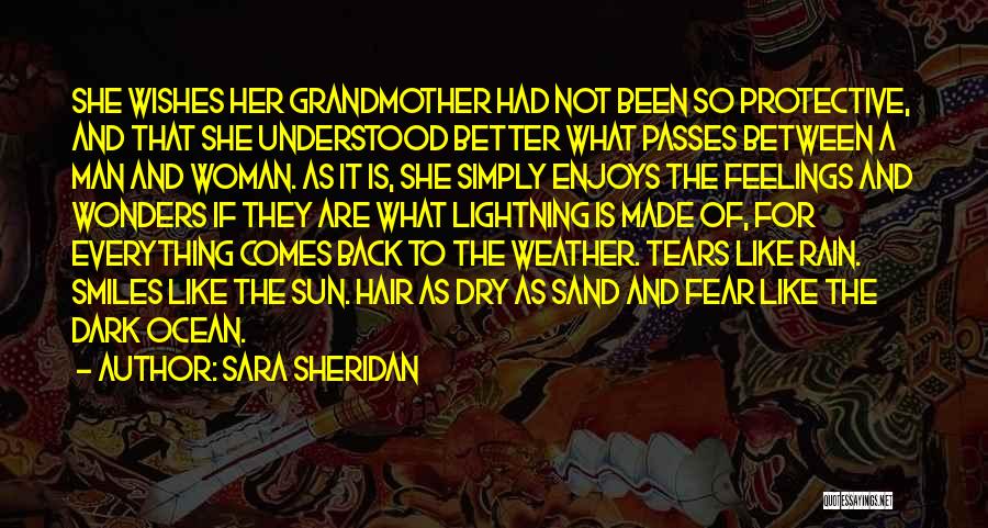 Sara Sheridan Quotes: She Wishes Her Grandmother Had Not Been So Protective, And That She Understood Better What Passes Between A Man And