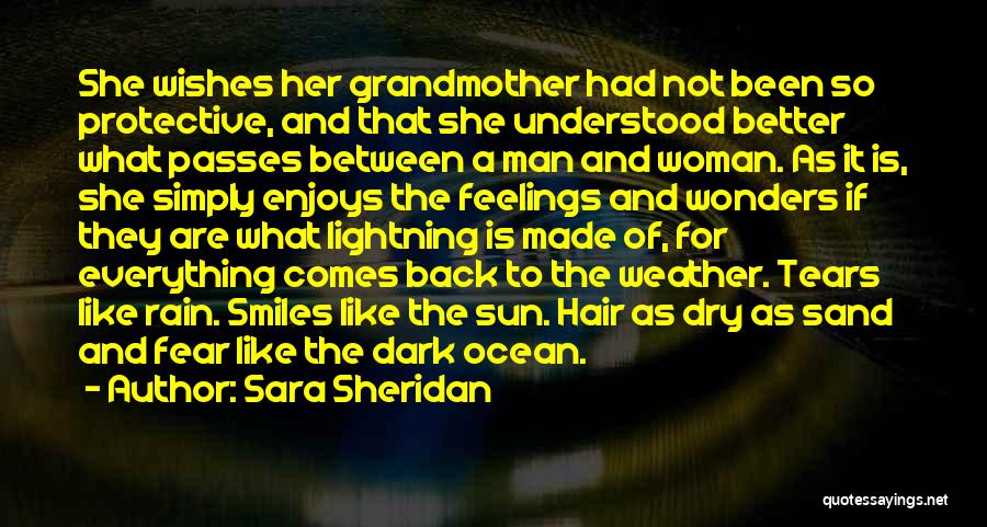 Sara Sheridan Quotes: She Wishes Her Grandmother Had Not Been So Protective, And That She Understood Better What Passes Between A Man And