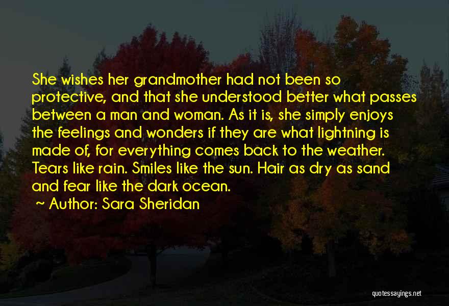 Sara Sheridan Quotes: She Wishes Her Grandmother Had Not Been So Protective, And That She Understood Better What Passes Between A Man And