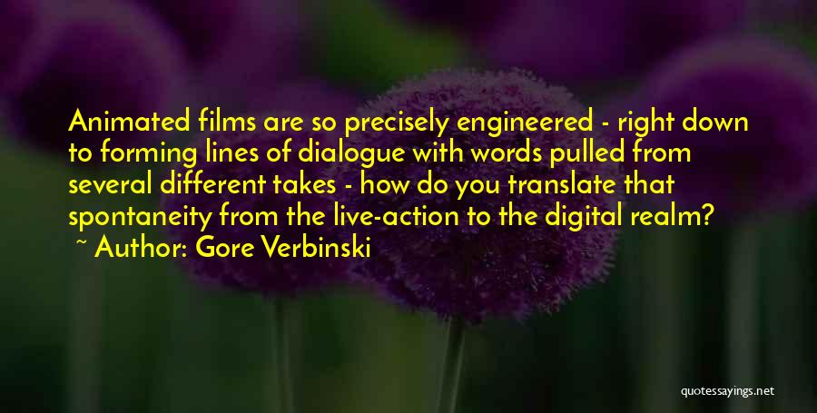 Gore Verbinski Quotes: Animated Films Are So Precisely Engineered - Right Down To Forming Lines Of Dialogue With Words Pulled From Several Different